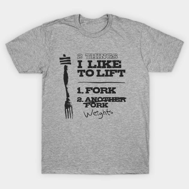 2 Things I Like to Lift - Fork & Weights T-Shirt by happiBod